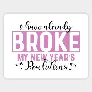 I Have Already Broke My New Year's Resolutions Magnet